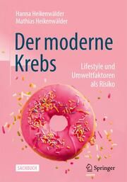 Der moderne Krebs - Lifestyle und Umweltfaktoren als Risiko Heikenwälder, Hanna/Heikenwälder, Mathias 9783662665756