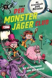 Der Monsterjäger-Club 1 - Die Geisterbahn von Bad Murks THiLO 9783737359269