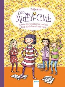 Der Muffin-Club - Allerbeste Freundinnen und der Anti-Schüchternheitsplan Alves, Katja 9783401704197