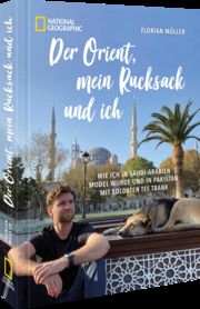 Der Orient, mein Rucksack und ich Müller, Florian/Mayr-Kennerknecht, Korbinian 9783866908314