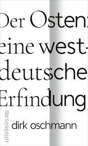 Der Osten - eine westdeutsche Erfindung Oschmann, Dirk (Prof. Dr.) 9783550202346