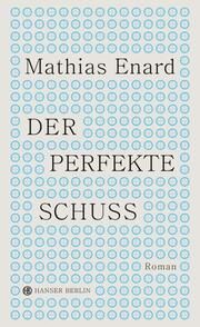 Der perfekte Schuss Enard, Mathias 9783446276390