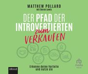 Der Pfad der Introvertierten zum Verkaufen: Erkenne deine Vorteile und nutze sie Pollard, Matthew/Lewis, Derek 9783987851582