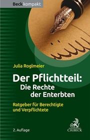 Der Pflichtteil: Die Rechte der Enterbten Roglmeier, Julia 9783406807978