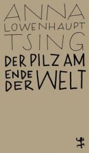 Der Pilz am Ende der Welt Lowenhaupt Tsing, Anna 9783957578099