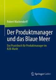 Der Produktmanager und das Blaue Meer Wachendorff, Robert 9783662698532