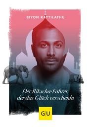 Der Rikscha-Fahrer, der das Glück verschenkt Kattilathu, Biyon 9783833869501