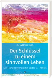 Der Schlüssel zu einem sinnvollen Leben Lukas, Elisabeth 9783766636126