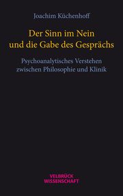 Der Sinn im Nein und die Gabe des Gesprächs Küchenhoff, Joachim 9783958323254