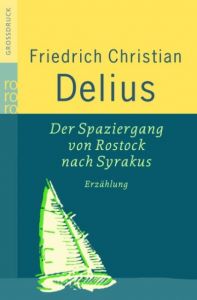 Der Spaziergang von Rostock nach Syrakus Delius, Friedrich Christian 9783499332494