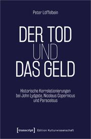 Der Tod und das Geld - Historische Korrelationen Löffelbein, Peter 9783837672947