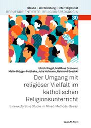 Der Umgang mit religiöser Vielfalt im katholischen Religionsunterricht Riegel, Ulrich/Gronover, Matthias/Brügge-Feldhake, Malte u a 9783830947400