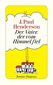 Der Vater, der vom Himmel fiel Henderson, J Paul 9783257244519