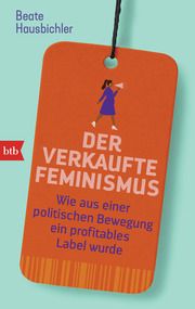 Der verkaufte Feminismus Hausbichler, Beate 9783442772483