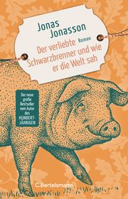 Der verliebte Schwarzbrenner und wie er die Welt sah Jonasson, Jonas 9783570104859