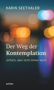 Der Weg der Kontemplation: einfach, aber nicht immer leicht Seethaler, Karin 9783429056605