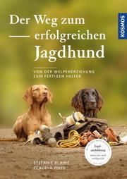 Der Weg zum erfolgreichen Jagdhund Blawe, Stefanie/Fries, Claudia 9783440164549