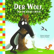 Der Wolf, der die Bäume liebte Lallemand, Orianne/Thuillier, Eléonor 9791039502870