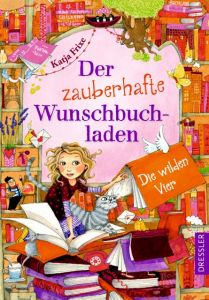 Der zauberhafte Wunschbuchladen 4. Die wilden Vier Frixe, Katja 9783791500706