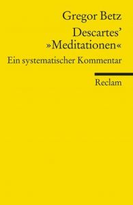Descartes' 'Meditationen über die Grundlagen der Philosophie' Betz, Gregor 9783150188286