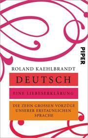 Deutsch - Eine Liebeserklärung Kaehlbrandt, Roland (Prof. Dr.) 9783492317566