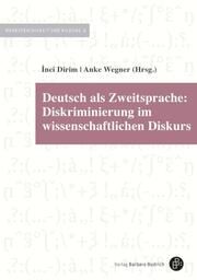 Deutsch als Zweitsprache: Diskriminierung im wissenschaftlichen Diskurs Inci Dirim (Prof. Dr.)/Anke Wegner (Prof. Dr.) 9783847430155