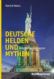Deutsche Helden und Mythen Peters, Patrick 9783170434417
