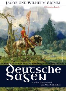 Deutsche Sagen Grimm, Jacob und Wilhelm 9783730601013