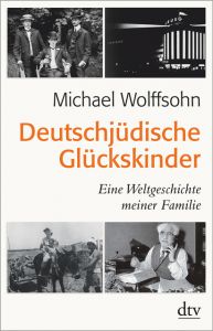 Deutschjüdische Glückskinder Wolffsohn, Michael 9783423349413