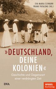 'Deutschland, deine Kolonien' Eva-Maria Schnurr/Frank Patalong 9783421070029