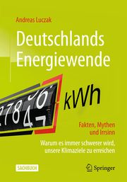 Deutschlands Energiewende - Fakten, Mythen und Irrsinn Luczak, Andreas 9783658450076