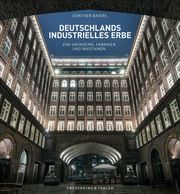 Deutschlands industrielles Erbe Bayerl, Günther/Aubel, Henning/Astor, Ellen u a 9783954163298