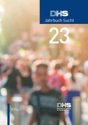 DHS Jahrbuch Sucht 2023 Deutsche Hauptstelle für Suchtfragen (DHS) e V 9783958538375