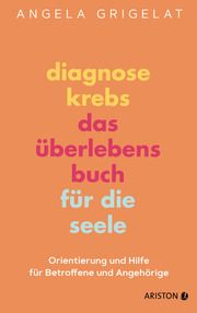 Diagnose Krebs - Das Überlebensbuch für die Seele Grigelat, Angela (Dr.) 9783424202557