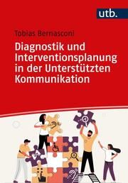 Diagnostik und Interventionsplanung in der Unterstützten Kommunikation Bernasconi, Tobias (Prof. Dr. ) 9783825260514