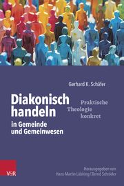 Diakonisch handeln in Gemeinde und Gemeinwesen Schäfer, Gerhard K 9783525600351