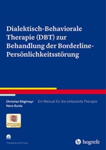 Dialektisch-Behaviorale Therapie (DBT) zur Behandlung der Borderline-Persönlichkeitsstörung Stiglmayr, Christian/Gunia, Hans/Bochus, Martin u a 9783801724245