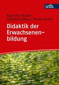 Didaktik der Erwachsenen- und Weiterbildung von Hippel, Aiga (Prof. Dr. )/Kulmus, Claudia/Stimm, Maria 9783825250126