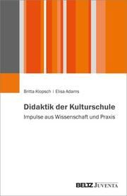 Didaktik der Kulturschule Klopsch, Britta/Adams, Elisa 9783779985211