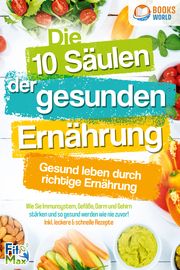 Die 10 Säulen der gesunden Ernährung Max, Fit 9783989370241