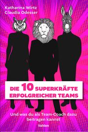 Die 10 Superkräfte erfolgreicher Teams Wirtz, Katharina/Odesser, Claudia 9783800674558