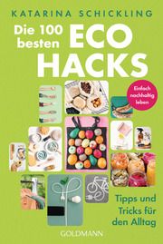 Die 100 besten Eco Hacks Schickling, Katarina 9783442179121