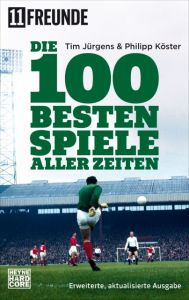 Die 100 besten Spiele aller Zeiten Jürgens, Tim/Köster, Philipp/11 Freunde Verlags GmbH & Co KG 9783453677241