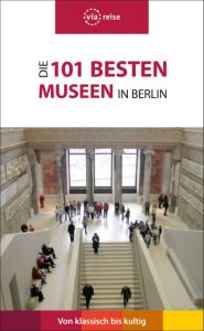 Die 101 besten Museen in Berlin Brodauf, Julia 9783945983188