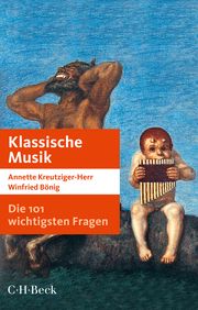 Die 101 wichtigsten Fragen - Klassische Musik Kreutziger-Herr, Annette/Bönig, Winfried 9783406729508