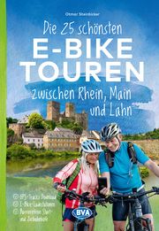 Die 25 schönsten E-Bike Touren zwischen Rhein, Main und Lahn Steinbicker, Otmar 9783969902127