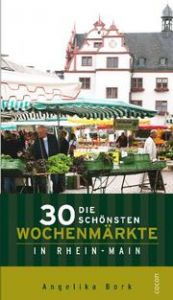 Die 30 schönsten Wochenmärkte in Rhein-Main Bork, Angelika/Nachtigal, Manfred 9783863142292