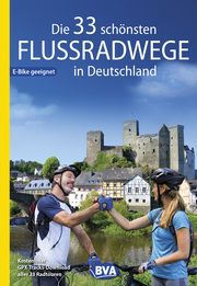 Die 33 schönsten Flussradwege in Deutschland, E-Bike-geeignet, mit kostenlosem GPS-Download der Touren via BVA-website oder Karten-App Kockskämper, Oliver 9783969901229