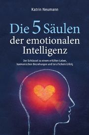 Die 5 Säulen der emotionalen Intelligenz Neumann, Katrin 9789403654065