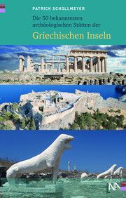 Die 50 bekanntesten archäologischen Stätten der Griechischen Inseln Schollmeyer, Patrick 9783961762477